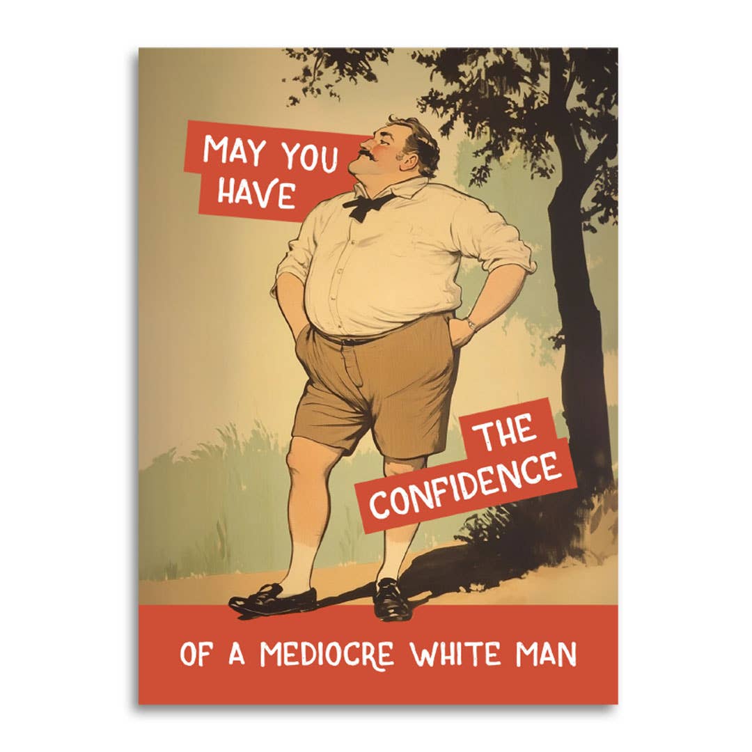 Confidence of a Mediocre White Man Card