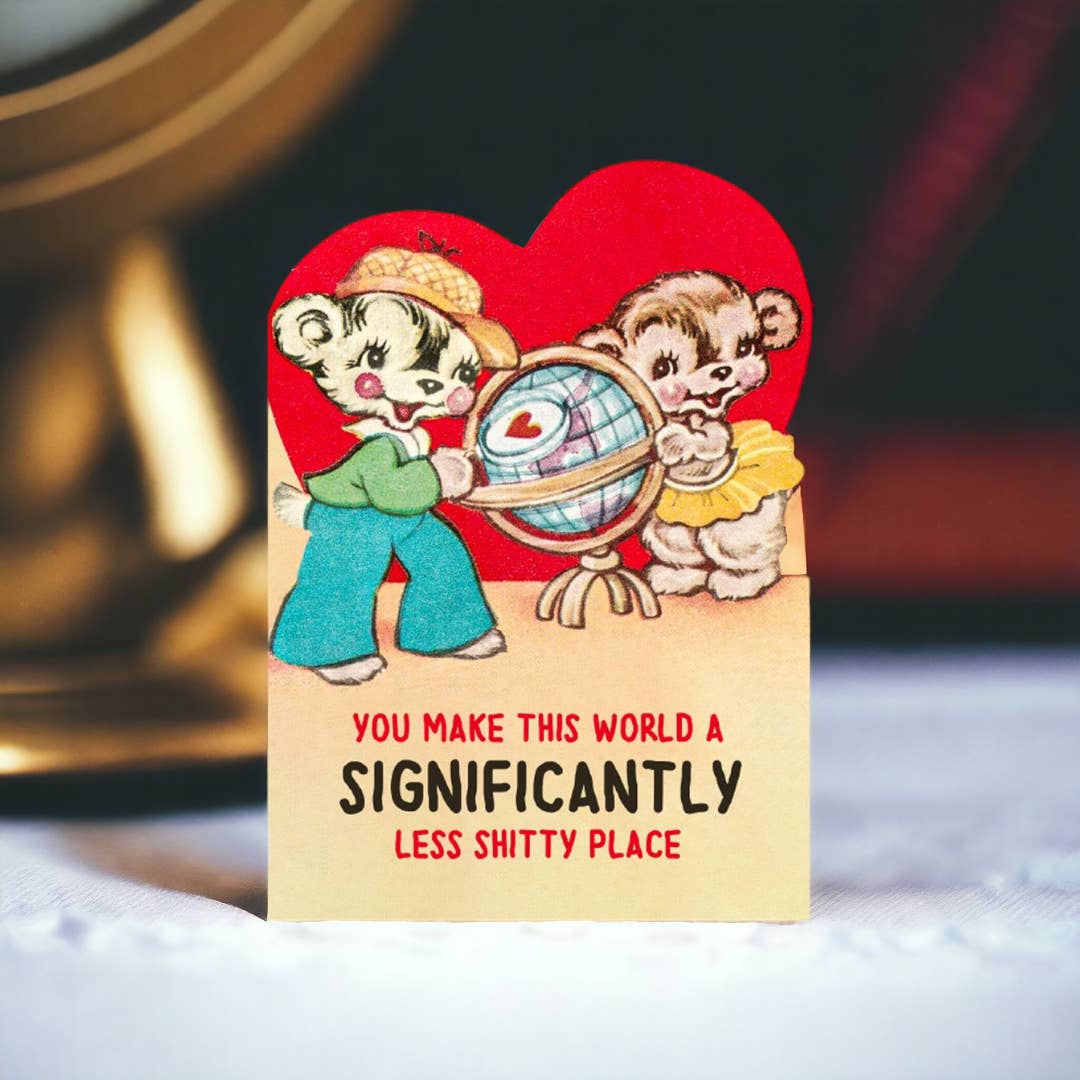 You Make This World a Less Shitty Place Card