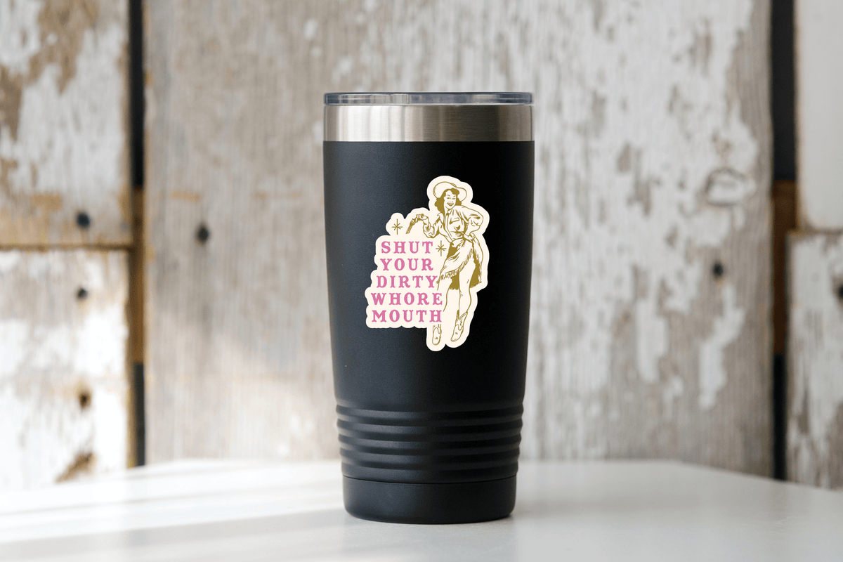 Shut Your Dirty Whore Mouth Sticker - funny, snarky, cowgirl