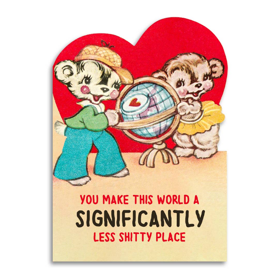 You Make This World a Less Shitty Place Card