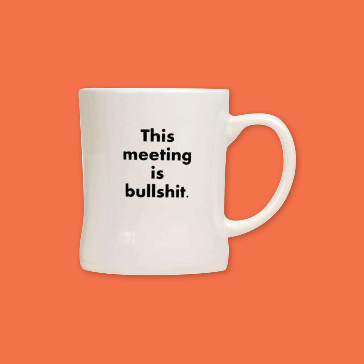 On an orangey red background is a white diner mug. On the mug is black basic type, "This meeting is bullshit."