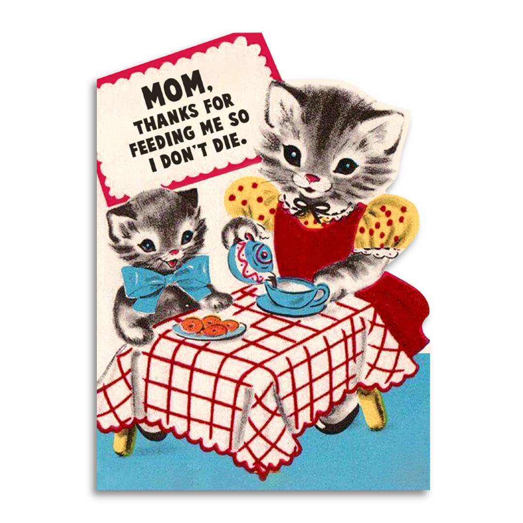Thanks for Feeding Me So I Don’t Die Mother's Day Card